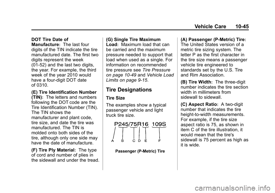CHEVROLET SUBURBAN 2014 10.G Owners Manual (45,1)Chevrolet Tahoe/Suburban Owner Manual (GMNA-Localizing-U.S./Canada/
Mexico-6081502) - 2014 - crc2 - 9/17/13
Vehicle Care 10-45
DOT Tire Date of
Manufacture
:The last four
digits of the TIN indic