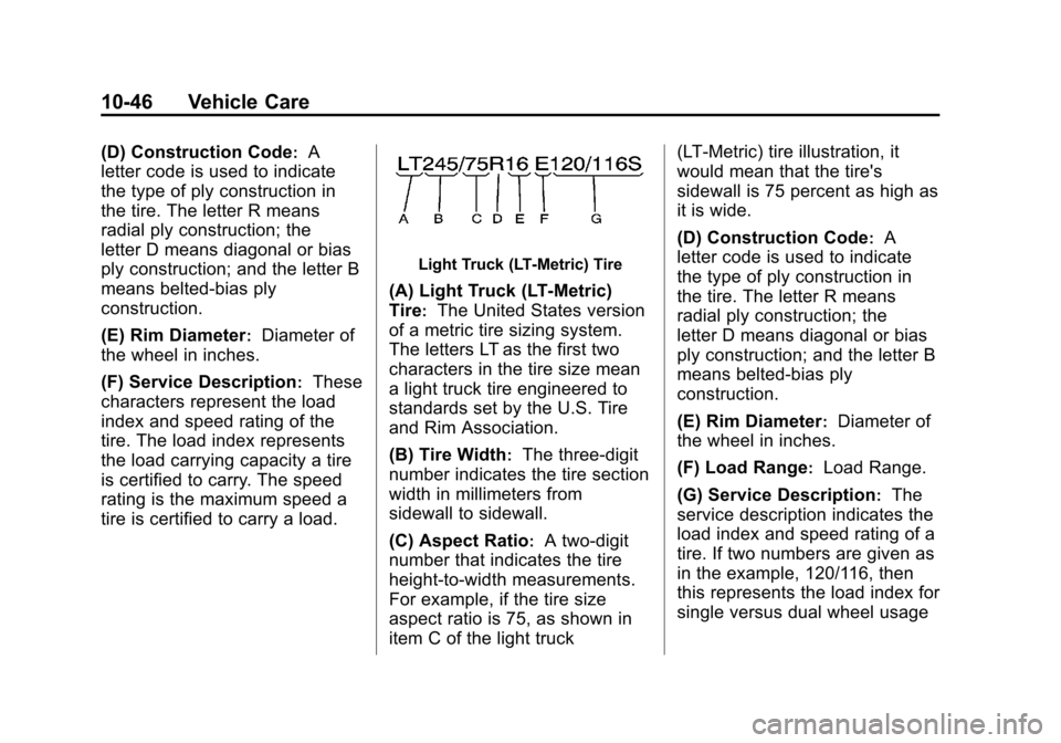 CHEVROLET SUBURBAN 2014 10.G Owners Manual (46,1)Chevrolet Tahoe/Suburban Owner Manual (GMNA-Localizing-U.S./Canada/
Mexico-6081502) - 2014 - crc2 - 9/17/13
10-46 Vehicle Care
(D) Construction Code:A
letter code is used to indicate
the type of