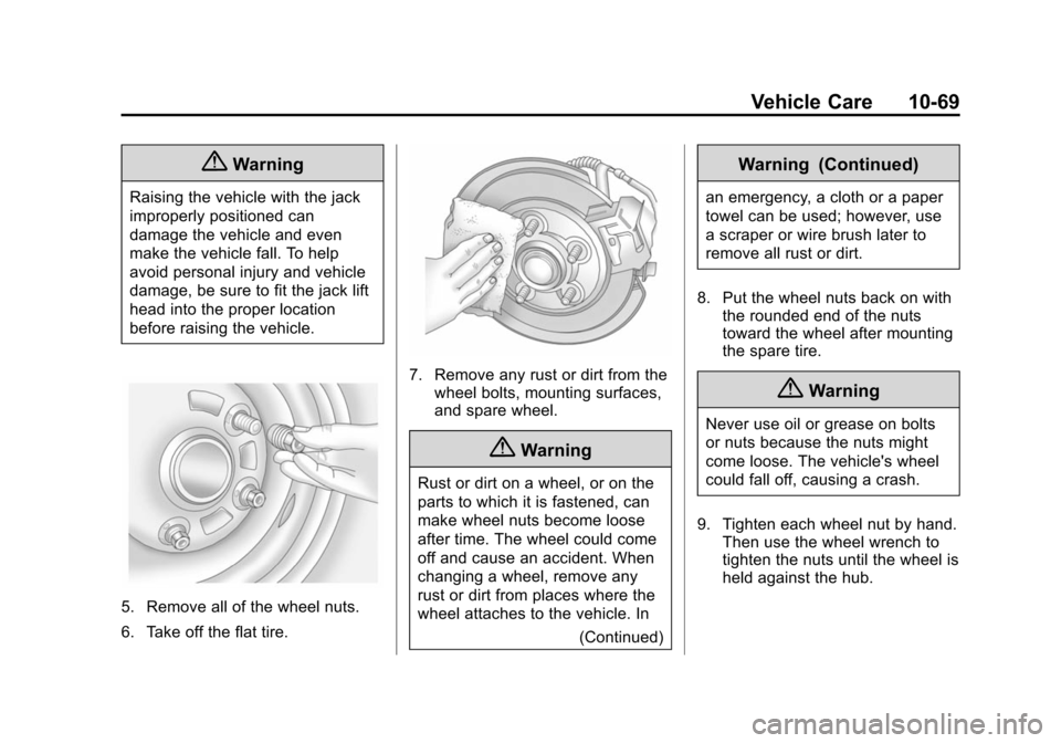 CHEVROLET SUBURBAN 2014 10.G Owners Manual (69,1)Chevrolet Tahoe/Suburban Owner Manual (GMNA-Localizing-U.S./Canada/
Mexico-6081502) - 2014 - crc2 - 9/17/13
Vehicle Care 10-69
{Warning
Raising the vehicle with the jack
improperly positioned ca CHEVROLET SUBURBAN 2014 10.G Owners Manual (69,1)Chevrolet Tahoe/Suburban Owner Manual (GMNA-Localizing-U.S./Canada/
Mexico-6081502) - 2014 - crc2 - 9/17/13
Vehicle Care 10-69
{Warning
Raising the vehicle with the jack
improperly positioned ca