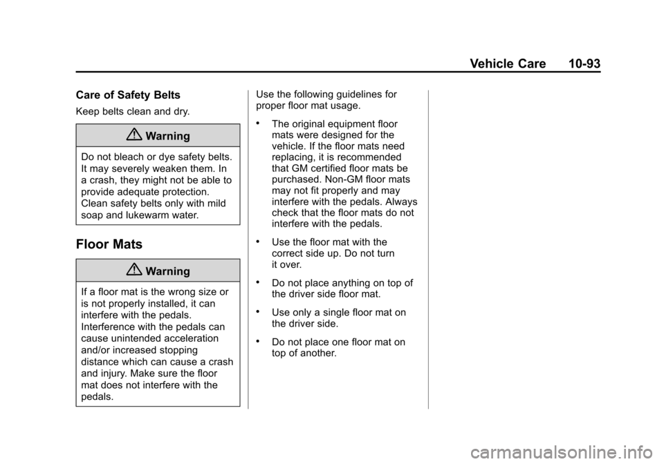 CHEVROLET SUBURBAN 2014 10.G Owners Manual (93,1)Chevrolet Tahoe/Suburban Owner Manual (GMNA-Localizing-U.S./Canada/
Mexico-6081502) - 2014 - crc2 - 9/17/13
Vehicle Care 10-93
Care of Safety Belts
Keep belts clean and dry.
{Warning
Do not blea