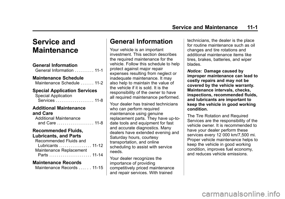 CHEVROLET SUBURBAN 2014 10.G Owners Manual (1,1)Chevrolet Tahoe/Suburban Owner Manual (GMNA-Localizing-U.S./Canada/
Mexico-6081502) - 2014 - crc2 - 9/17/13
Service and Maintenance 11-1
Service and
Maintenance
General Information
General Inform