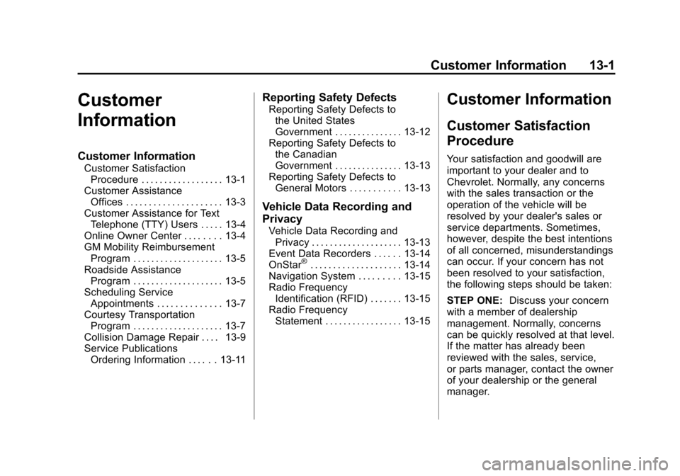 CHEVROLET SUBURBAN 2014 10.G Owners Manual (1,1)Chevrolet Tahoe/Suburban Owner Manual (GMNA-Localizing-U.S./Canada/
Mexico-6081502) - 2014 - crc2 - 9/17/13
Customer Information 13-1
Customer
Information
Customer Information
Customer Satisfacti CHEVROLET SUBURBAN 2014 10.G Owners Manual (1,1)Chevrolet Tahoe/Suburban Owner Manual (GMNA-Localizing-U.S./Canada/
Mexico-6081502) - 2014 - crc2 - 9/17/13
Customer Information 13-1
Customer
Information
Customer Information
Customer Satisfacti
