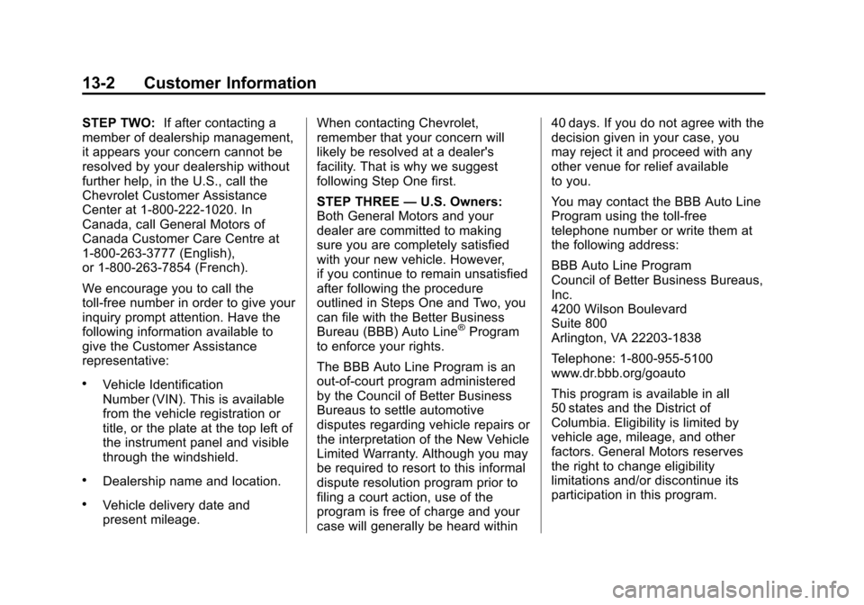 CHEVROLET SUBURBAN 2014 10.G Owners Manual (2,1)Chevrolet Tahoe/Suburban Owner Manual (GMNA-Localizing-U.S./Canada/
Mexico-6081502) - 2014 - crc2 - 9/17/13
13-2 Customer Information
STEP TWO:If after contacting a
member of dealership managemen CHEVROLET SUBURBAN 2014 10.G Owners Manual (2,1)Chevrolet Tahoe/Suburban Owner Manual (GMNA-Localizing-U.S./Canada/
Mexico-6081502) - 2014 - crc2 - 9/17/13
13-2 Customer Information
STEP TWO:If after contacting a
member of dealership managemen