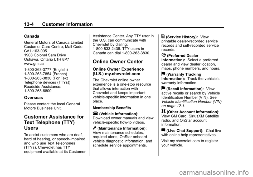 CHEVROLET SUBURBAN 2014 10.G Owners Manual (4,1)Chevrolet Tahoe/Suburban Owner Manual (GMNA-Localizing-U.S./Canada/
Mexico-6081502) - 2014 - crc2 - 9/17/13
13-4 Customer Information
Canada
General Motors of Canada Limited
Customer Care Centre, CHEVROLET SUBURBAN 2014 10.G Owners Manual (4,1)Chevrolet Tahoe/Suburban Owner Manual (GMNA-Localizing-U.S./Canada/
Mexico-6081502) - 2014 - crc2 - 9/17/13
13-4 Customer Information
Canada
General Motors of Canada Limited
Customer Care Centre,