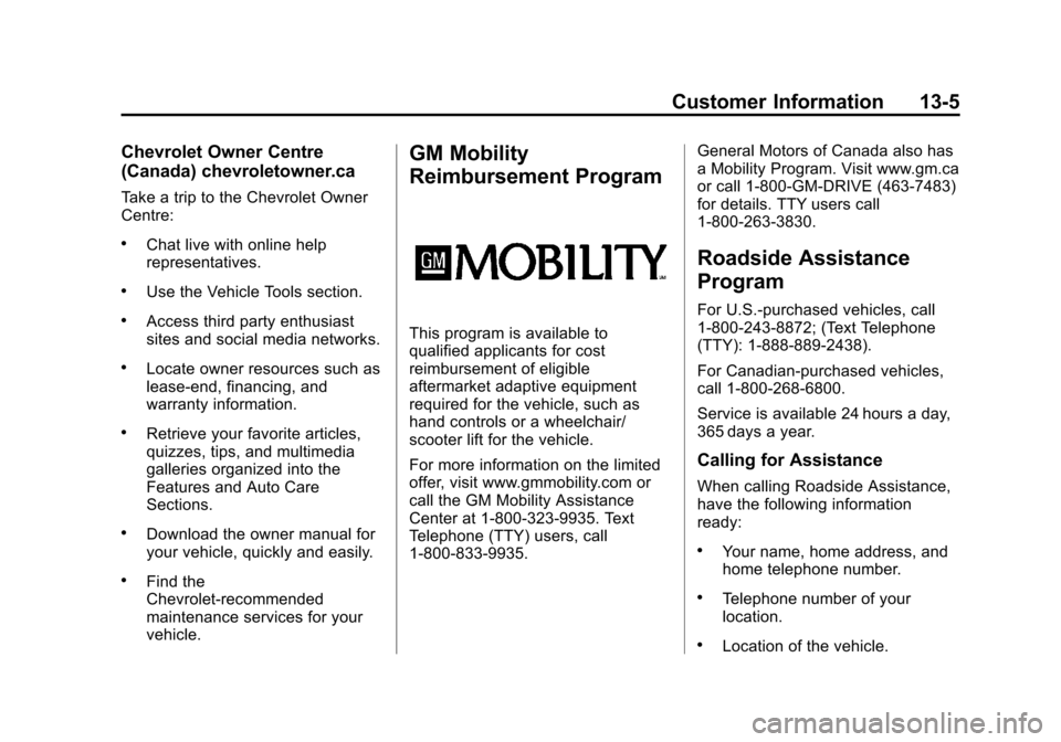 CHEVROLET SUBURBAN 2014 10.G Owners Manual (5,1)Chevrolet Tahoe/Suburban Owner Manual (GMNA-Localizing-U.S./Canada/
Mexico-6081502) - 2014 - crc2 - 9/17/13
Customer Information 13-5
Chevrolet Owner Centre
(Canada) chevroletowner.ca
Take a trip CHEVROLET SUBURBAN 2014 10.G Owners Manual (5,1)Chevrolet Tahoe/Suburban Owner Manual (GMNA-Localizing-U.S./Canada/
Mexico-6081502) - 2014 - crc2 - 9/17/13
Customer Information 13-5
Chevrolet Owner Centre
(Canada) chevroletowner.ca
Take a trip