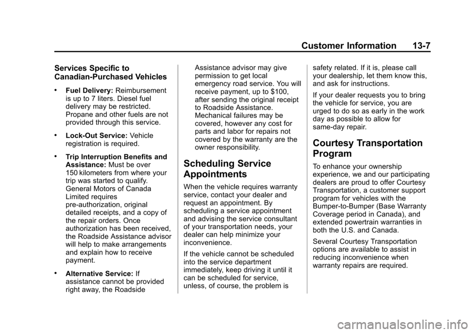CHEVROLET SUBURBAN 2014 10.G Owners Manual (7,1)Chevrolet Tahoe/Suburban Owner Manual (GMNA-Localizing-U.S./Canada/
Mexico-6081502) - 2014 - crc2 - 9/17/13
Customer Information 13-7
Services Specific to
Canadian-Purchased Vehicles
.Fuel Delive CHEVROLET SUBURBAN 2014 10.G Owners Manual (7,1)Chevrolet Tahoe/Suburban Owner Manual (GMNA-Localizing-U.S./Canada/
Mexico-6081502) - 2014 - crc2 - 9/17/13
Customer Information 13-7
Services Specific to
Canadian-Purchased Vehicles
.Fuel Delive