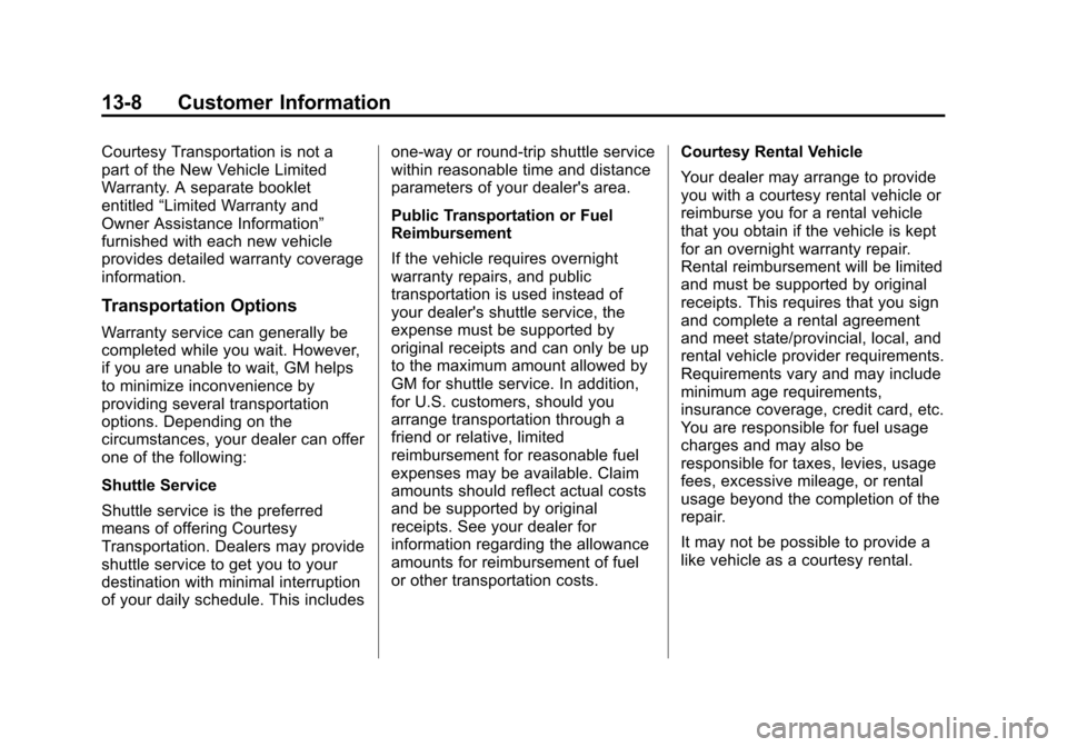 CHEVROLET SUBURBAN 2014 10.G Owners Manual (8,1)Chevrolet Tahoe/Suburban Owner Manual (GMNA-Localizing-U.S./Canada/
Mexico-6081502) - 2014 - crc2 - 9/17/13
13-8 Customer Information
Courtesy Transportation is not a
part of the New Vehicle Limi CHEVROLET SUBURBAN 2014 10.G Owners Manual (8,1)Chevrolet Tahoe/Suburban Owner Manual (GMNA-Localizing-U.S./Canada/
Mexico-6081502) - 2014 - crc2 - 9/17/13
13-8 Customer Information
Courtesy Transportation is not a
part of the New Vehicle Limi