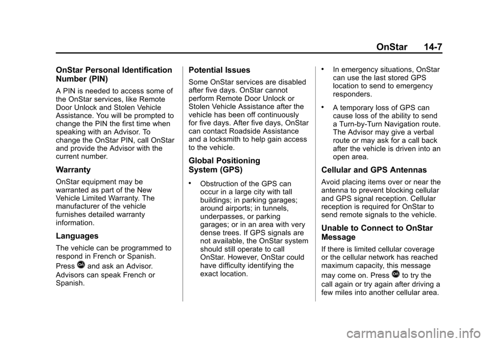 CHEVROLET SUBURBAN 2014 10.G Owners Manual (7,1)Chevrolet Tahoe/Suburban Owner Manual (GMNA-Localizing-U.S./Canada/
Mexico-6081502) - 2014 - crc2 - 9/17/13
OnStar 14-7
OnStar Personal Identification
Number (PIN)
A PIN is needed to access some 