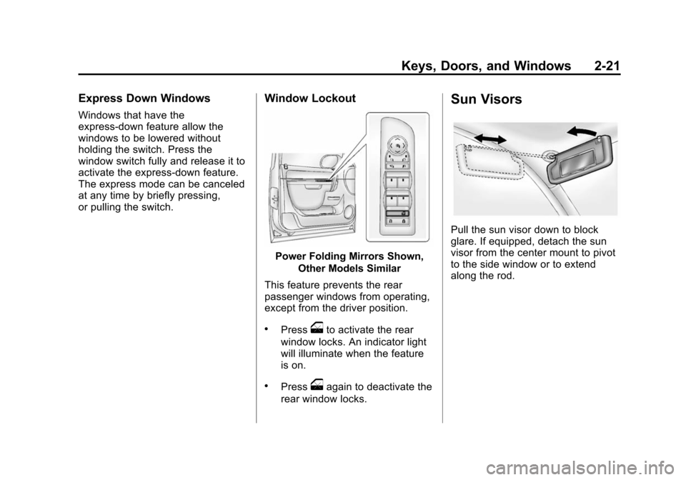 CHEVROLET SUBURBAN 2014 10.G Owners Manual (21,1)Chevrolet Tahoe/Suburban Owner Manual (GMNA-Localizing-U.S./Canada/
Mexico-6081502) - 2014 - crc2 - 9/17/13
Keys, Doors, and Windows 2-21
Express Down Windows
Windows that have the
express-down 