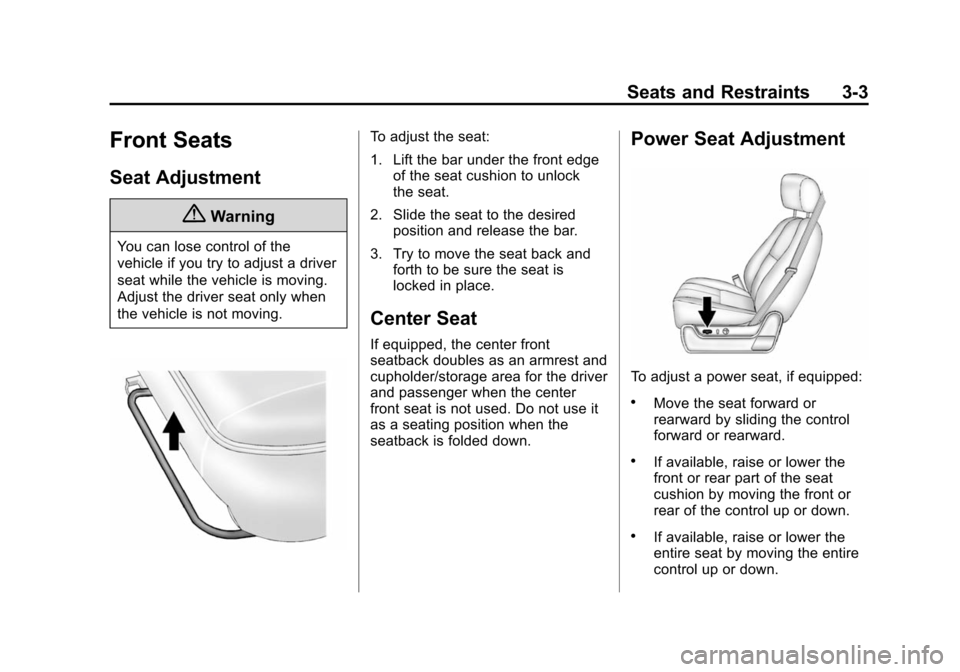 CHEVROLET SUBURBAN 2014 10.G Owners Manual (3,1)Chevrolet Tahoe/Suburban Owner Manual (GMNA-Localizing-U.S./Canada/
Mexico-6081502) - 2014 - crc2 - 9/17/13
Seats and Restraints 3-3
Front Seats
Seat Adjustment
{Warning
You can lose control of t CHEVROLET SUBURBAN 2014 10.G Owners Manual (3,1)Chevrolet Tahoe/Suburban Owner Manual (GMNA-Localizing-U.S./Canada/
Mexico-6081502) - 2014 - crc2 - 9/17/13
Seats and Restraints 3-3
Front Seats
Seat Adjustment
{Warning
You can lose control of t