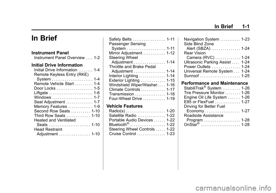 CHEVROLET SUBURBAN 2014 10.G Owners Manual (1,1)Chevrolet Tahoe/Suburban Owner Manual (GMNA-Localizing-U.S./Canada/
Mexico-6081502) - 2014 - crc2 - 9/17/13
In Brief 1-1
In Brief
Instrument Panel
Instrument Panel Overview . . . . 1-2
Initial Dr