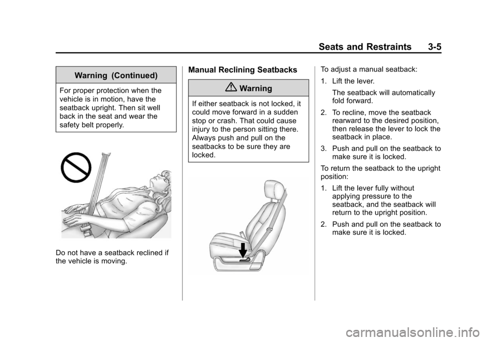 CHEVROLET SUBURBAN 2014 10.G Owners Manual (5,1)Chevrolet Tahoe/Suburban Owner Manual (GMNA-Localizing-U.S./Canada/
Mexico-6081502) - 2014 - crc2 - 9/17/13
Seats and Restraints 3-5
Warning (Continued)
For proper protection when the
vehicle is CHEVROLET SUBURBAN 2014 10.G Owners Manual (5,1)Chevrolet Tahoe/Suburban Owner Manual (GMNA-Localizing-U.S./Canada/
Mexico-6081502) - 2014 - crc2 - 9/17/13
Seats and Restraints 3-5
Warning (Continued)
For proper protection when the
vehicle is