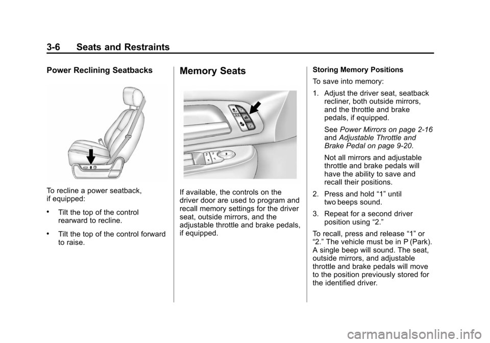 CHEVROLET SUBURBAN 2014 10.G Owners Manual (6,1)Chevrolet Tahoe/Suburban Owner Manual (GMNA-Localizing-U.S./Canada/
Mexico-6081502) - 2014 - crc2 - 9/17/13
3-6 Seats and Restraints
Power Reclining Seatbacks
To recline a power seatback,
if equi CHEVROLET SUBURBAN 2014 10.G Owners Manual (6,1)Chevrolet Tahoe/Suburban Owner Manual (GMNA-Localizing-U.S./Canada/
Mexico-6081502) - 2014 - crc2 - 9/17/13
3-6 Seats and Restraints
Power Reclining Seatbacks
To recline a power seatback,
if equi