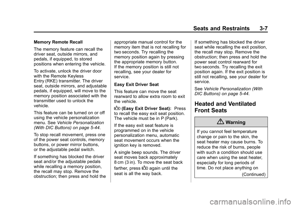 CHEVROLET SUBURBAN 2014 10.G Owners Manual (7,1)Chevrolet Tahoe/Suburban Owner Manual (GMNA-Localizing-U.S./Canada/
Mexico-6081502) - 2014 - crc2 - 9/17/13
Seats and Restraints 3-7
Memory Remote Recall
The memory feature can recall the
driver CHEVROLET SUBURBAN 2014 10.G Owners Manual (7,1)Chevrolet Tahoe/Suburban Owner Manual (GMNA-Localizing-U.S./Canada/
Mexico-6081502) - 2014 - crc2 - 9/17/13
Seats and Restraints 3-7
Memory Remote Recall
The memory feature can recall the
driver