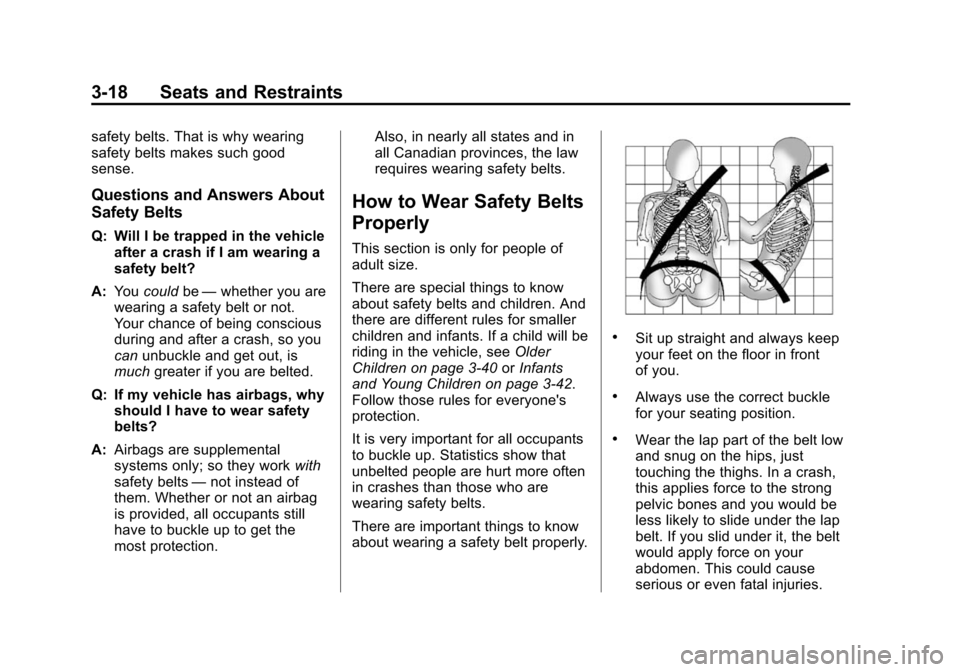 CHEVROLET SUBURBAN 2014 10.G Owners Manual (18,1)Chevrolet Tahoe/Suburban Owner Manual (GMNA-Localizing-U.S./Canada/
Mexico-6081502) - 2014 - crc2 - 9/17/13
3-18 Seats and Restraints
safety belts. That is why wearing
safety belts makes such go CHEVROLET SUBURBAN 2014 10.G Owners Manual (18,1)Chevrolet Tahoe/Suburban Owner Manual (GMNA-Localizing-U.S./Canada/
Mexico-6081502) - 2014 - crc2 - 9/17/13
3-18 Seats and Restraints
safety belts. That is why wearing
safety belts makes such go