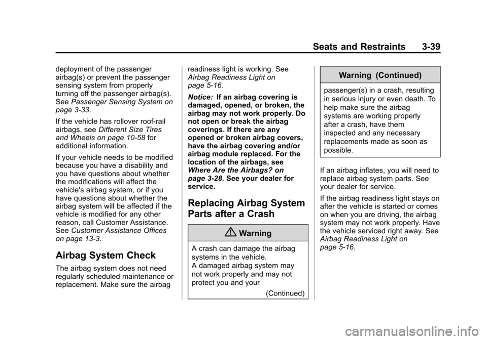 CHEVROLET SUBURBAN 2014 10.G Owners Manual (39,1)Chevrolet Tahoe/Suburban Owner Manual (GMNA-Localizing-U.S./Canada/
Mexico-6081502) - 2014 - crc2 - 9/17/13
Seats and Restraints 3-39
deployment of the passenger
airbag(s) or prevent the passeng CHEVROLET SUBURBAN 2014 10.G Owners Manual (39,1)Chevrolet Tahoe/Suburban Owner Manual (GMNA-Localizing-U.S./Canada/
Mexico-6081502) - 2014 - crc2 - 9/17/13
Seats and Restraints 3-39
deployment of the passenger
airbag(s) or prevent the passeng