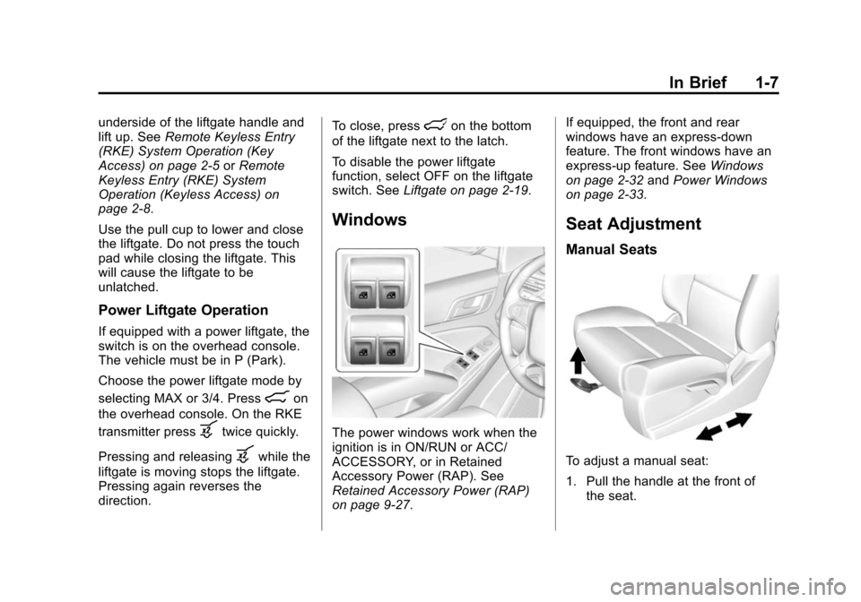 CHEVROLET SUBURBAN 2015 11.G Owners Manual Black plate (7,1)Chevrolet 2015i Tahoe/Suburban Owner Manual (GMNA-Localizing-U.S./
Canada/Mexico-8431502) - 2015 - crc - 1/12/15
In Brief 1-7
underside of the liftgate handle and
lift up. SeeRemote K