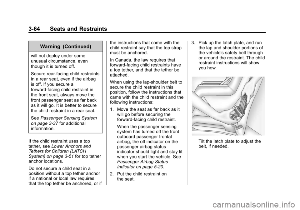 CHEVROLET SUBURBAN 2015 11.G Owners Manual Black plate (64,1)Chevrolet 2015i Tahoe/Suburban Owner Manual (GMNA-Localizing-U.S./
Canada/Mexico-8431502) - 2015 - crc - 1/12/15
3-64 Seats and Restraints
Warning (Continued)
will not deploy under s