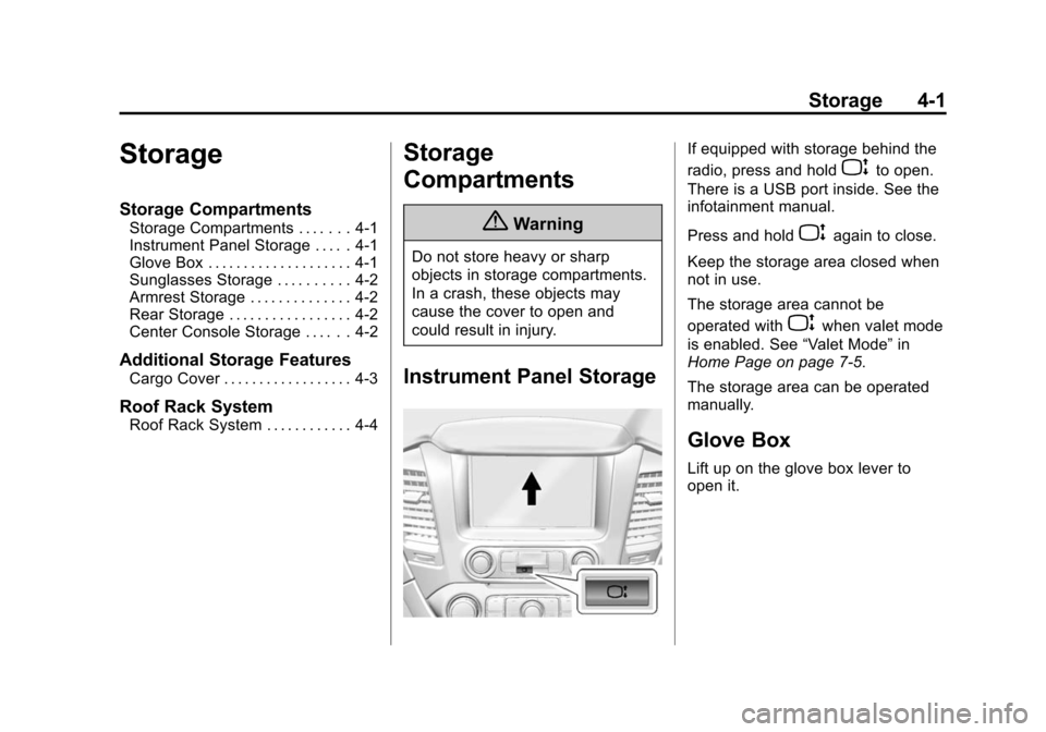 CHEVROLET SUBURBAN 2015 11.G Owners Manual Black plate (1,1)Chevrolet 2015i Tahoe/Suburban Owner Manual (GMNA-Localizing-U.S./
Canada/Mexico-8431502) - 2015 - crc - 1/12/15
Storage 4-1
Storage
Storage Compartments
Storage Compartments . . . . 