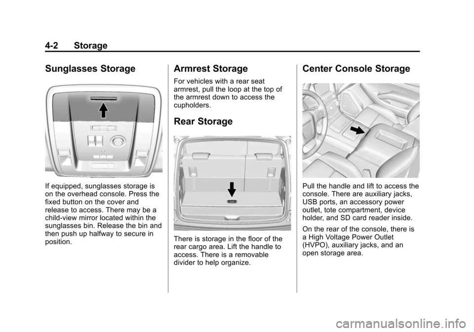 CHEVROLET SUBURBAN 2015 11.G Owners Manual Black plate (2,1)Chevrolet 2015i Tahoe/Suburban Owner Manual (GMNA-Localizing-U.S./
Canada/Mexico-8431502) - 2015 - crc - 1/12/15
4-2 Storage
Sunglasses Storage
If equipped, sunglasses storage is
on t