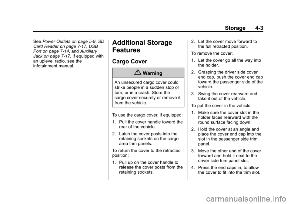 CHEVROLET SUBURBAN 2015 11.G Owners Manual Black plate (3,1)Chevrolet 2015i Tahoe/Suburban Owner Manual (GMNA-Localizing-U.S./
Canada/Mexico-8431502) - 2015 - crc - 1/12/15
Storage 4-3
SeePower Outlets on page 5-9, SD
Card Reader on page 7-17,