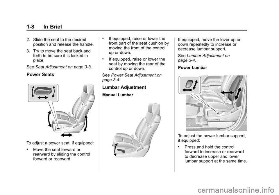 CHEVROLET SUBURBAN 2015 11.G Owners Manual Black plate (8,1)Chevrolet 2015i Tahoe/Suburban Owner Manual (GMNA-Localizing-U.S./
Canada/Mexico-8431502) - 2015 - crc - 1/12/15
1-8 In Brief
2. Slide the seat to the desiredposition and release the 