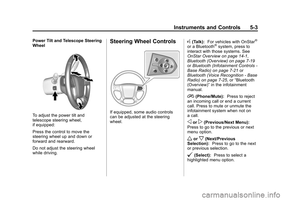 CHEVROLET SUBURBAN 2015 11.G Owners Manual Black plate (3,1)Chevrolet 2015i Tahoe/Suburban Owner Manual (GMNA-Localizing-U.S./
Canada/Mexico-8431502) - 2015 - crc - 1/12/15
Instruments and Controls 5-3
Power Tilt and Telescope Steering
Wheel
T