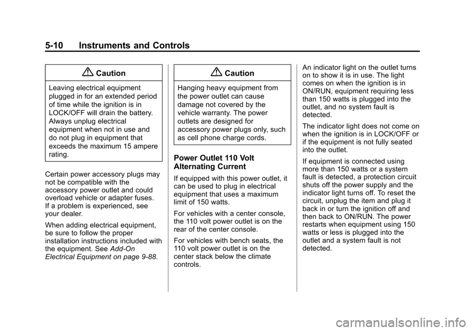 CHEVROLET SUBURBAN 2015 11.G Owners Manual Black plate (10,1)Chevrolet 2015i Tahoe/Suburban Owner Manual (GMNA-Localizing-U.S./
Canada/Mexico-8431502) - 2015 - crc - 1/12/15
5-10 Instruments and Controls
{Caution
Leaving electrical equipment
p CHEVROLET SUBURBAN 2015 11.G Owners Manual Black plate (10,1)Chevrolet 2015i Tahoe/Suburban Owner Manual (GMNA-Localizing-U.S./
Canada/Mexico-8431502) - 2015 - crc - 1/12/15
5-10 Instruments and Controls
{Caution
Leaving electrical equipment
p