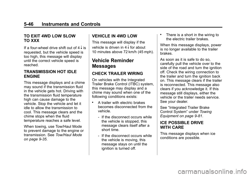 CHEVROLET SUBURBAN 2015 11.G Owners Manual Black plate (46,1)Chevrolet 2015i Tahoe/Suburban Owner Manual (GMNA-Localizing-U.S./
Canada/Mexico-8431502) - 2015 - crc - 1/12/15
5-46 Instruments and Controls
TO EXIT 4WD LOW SLOW
TO XXX
If a four-w