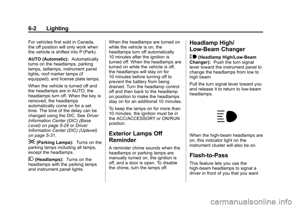 CHEVROLET SUBURBAN 2015 11.G Owners Manual Black plate (2,1)Chevrolet 2015i Tahoe/Suburban Owner Manual (GMNA-Localizing-U.S./
Canada/Mexico-8431502) - 2015 - crc - 1/12/15
6-2 Lighting
For vehicles first sold in Canada,
the off position will CHEVROLET SUBURBAN 2015 11.G Owners Manual Black plate (2,1)Chevrolet 2015i Tahoe/Suburban Owner Manual (GMNA-Localizing-U.S./
Canada/Mexico-8431502) - 2015 - crc - 1/12/15
6-2 Lighting
For vehicles first sold in Canada,
the off position will