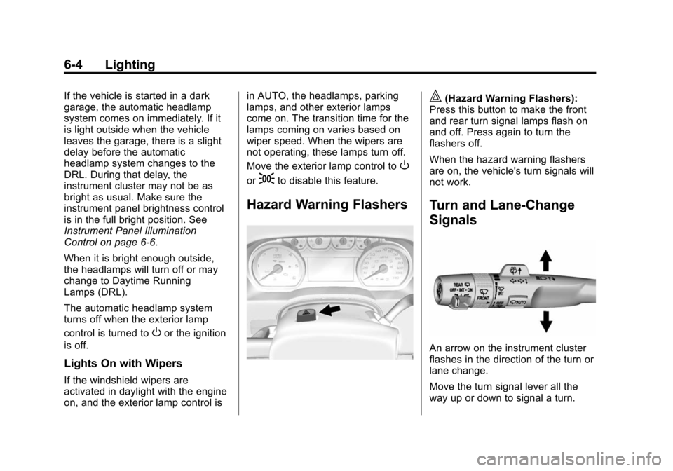 CHEVROLET SUBURBAN 2015 11.G Owners Manual Black plate (4,1)Chevrolet 2015i Tahoe/Suburban Owner Manual (GMNA-Localizing-U.S./
Canada/Mexico-8431502) - 2015 - crc - 1/12/15
6-4 Lighting
If the vehicle is started in a dark
garage, the automatic CHEVROLET SUBURBAN 2015 11.G Owners Manual Black plate (4,1)Chevrolet 2015i Tahoe/Suburban Owner Manual (GMNA-Localizing-U.S./
Canada/Mexico-8431502) - 2015 - crc - 1/12/15
6-4 Lighting
If the vehicle is started in a dark
garage, the automatic