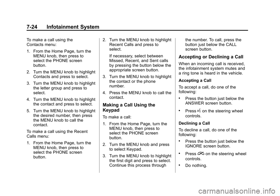 CHEVROLET SUBURBAN 2015 11.G Owners Manual Black plate (24,1)Chevrolet 2015i Tahoe/Suburban Owner Manual (GMNA-Localizing-U.S./
Canada/Mexico-8431502) - 2015 - crc - 1/12/15
7-24 Infotainment System
To make a call using the
Contacts menu:
1. F CHEVROLET SUBURBAN 2015 11.G Owners Manual Black plate (24,1)Chevrolet 2015i Tahoe/Suburban Owner Manual (GMNA-Localizing-U.S./
Canada/Mexico-8431502) - 2015 - crc - 1/12/15
7-24 Infotainment System
To make a call using the
Contacts menu:
1. F