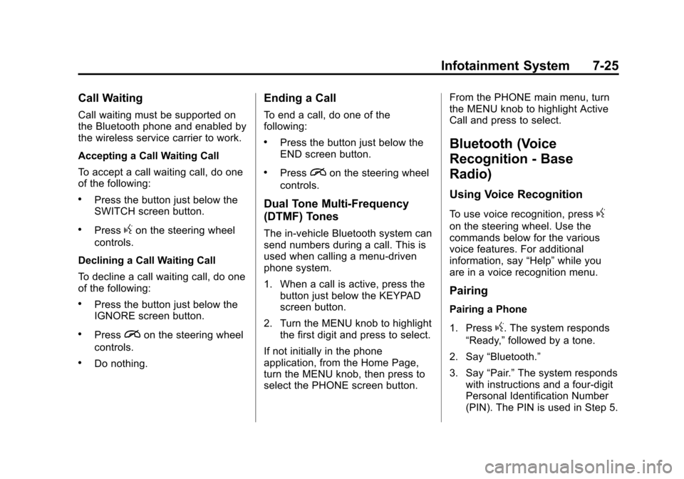 CHEVROLET SUBURBAN 2015 11.G Owners Manual Black plate (25,1)Chevrolet 2015i Tahoe/Suburban Owner Manual (GMNA-Localizing-U.S./
Canada/Mexico-8431502) - 2015 - crc - 1/12/15
Infotainment System 7-25
Call Waiting
Call waiting must be supported CHEVROLET SUBURBAN 2015 11.G Owners Manual Black plate (25,1)Chevrolet 2015i Tahoe/Suburban Owner Manual (GMNA-Localizing-U.S./
Canada/Mexico-8431502) - 2015 - crc - 1/12/15
Infotainment System 7-25
Call Waiting
Call waiting must be supported