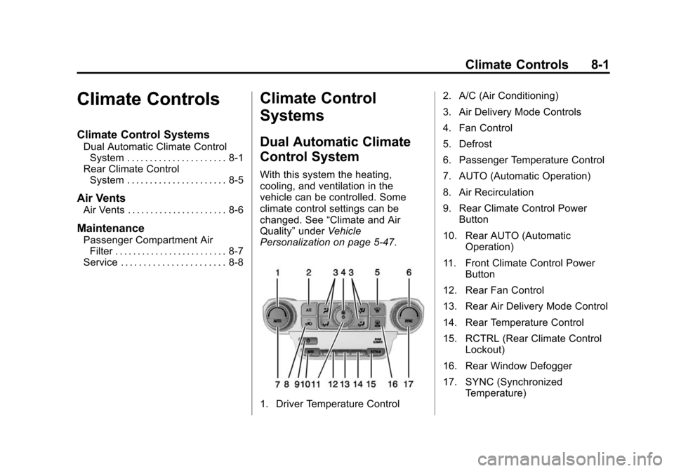CHEVROLET SUBURBAN 2015 11.G Owners Manual Black plate (1,1)Chevrolet 2015i Tahoe/Suburban Owner Manual (GMNA-Localizing-U.S./
Canada/Mexico-8431502) - 2015 - crc - 1/12/15
Climate Controls 8-1
Climate Controls
Climate Control Systems
Dual Aut CHEVROLET SUBURBAN 2015 11.G Owners Manual Black plate (1,1)Chevrolet 2015i Tahoe/Suburban Owner Manual (GMNA-Localizing-U.S./
Canada/Mexico-8431502) - 2015 - crc - 1/12/15
Climate Controls 8-1
Climate Controls
Climate Control Systems
Dual Aut