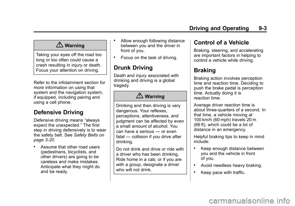 CHEVROLET SUBURBAN 2015 11.G Owners Manual Black plate (3,1)Chevrolet 2015i Tahoe/Suburban Owner Manual (GMNA-Localizing-U.S./
Canada/Mexico-8431502) - 2015 - crc - 1/12/15
Driving and Operating 9-3
{Warning
Taking your eyes off the road too
l
