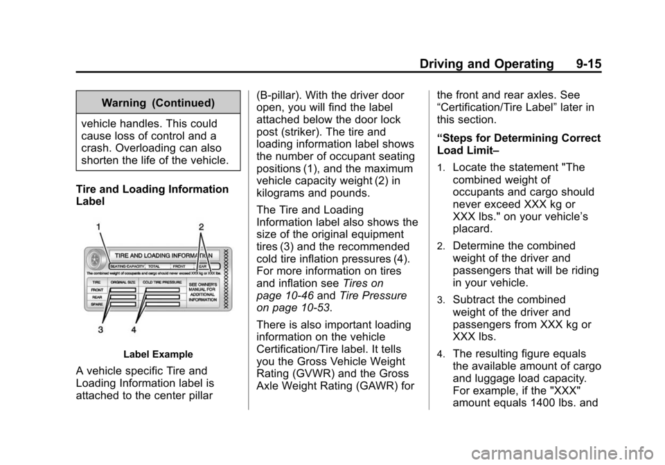 CHEVROLET SUBURBAN 2015 11.G Owners Manual Black plate (15,1)Chevrolet 2015i Tahoe/Suburban Owner Manual (GMNA-Localizing-U.S./
Canada/Mexico-8431502) - 2015 - crc - 1/12/15
Driving and Operating 9-15
Warning (Continued)
vehicle handles. This 