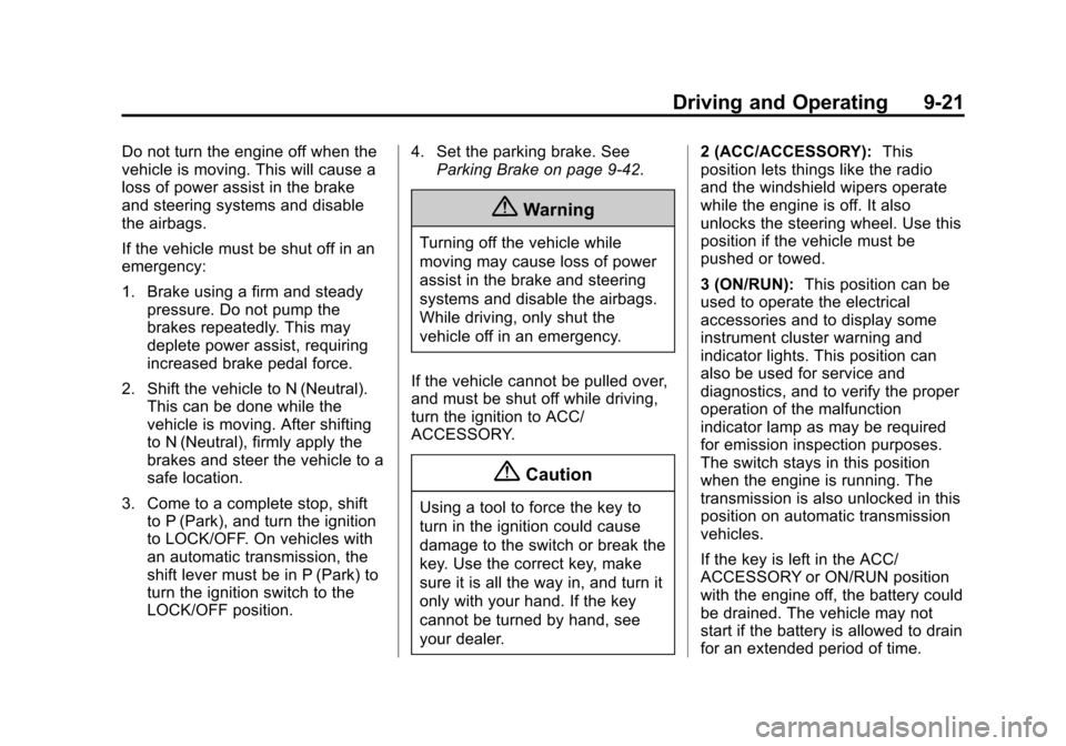CHEVROLET SUBURBAN 2015 11.G Owners Manual Black plate (21,1)Chevrolet 2015i Tahoe/Suburban Owner Manual (GMNA-Localizing-U.S./
Canada/Mexico-8431502) - 2015 - crc - 1/12/15
Driving and Operating 9-21
Do not turn the engine off when the
vehicl