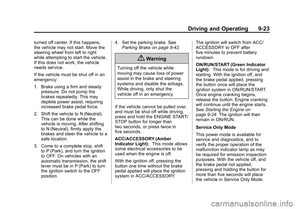 CHEVROLET SUBURBAN 2015 11.G Owners Manual Black plate (23,1)Chevrolet 2015i Tahoe/Suburban Owner Manual (GMNA-Localizing-U.S./
Canada/Mexico-8431502) - 2015 - crc - 1/12/15
Driving and Operating 9-23
turned off center. If this happens,
the ve