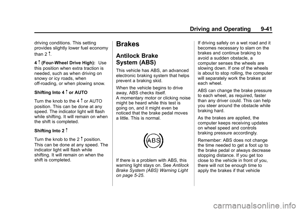 CHEVROLET SUBURBAN 2015 11.G Owners Manual Black plate (41,1)Chevrolet 2015i Tahoe/Suburban Owner Manual (GMNA-Localizing-U.S./
Canada/Mexico-8431502) - 2015 - crc - 1/12/15
Driving and Operating 9-41
driving conditions. This setting
provides CHEVROLET SUBURBAN 2015 11.G Owners Manual Black plate (41,1)Chevrolet 2015i Tahoe/Suburban Owner Manual (GMNA-Localizing-U.S./
Canada/Mexico-8431502) - 2015 - crc - 1/12/15
Driving and Operating 9-41
driving conditions. This setting
provides