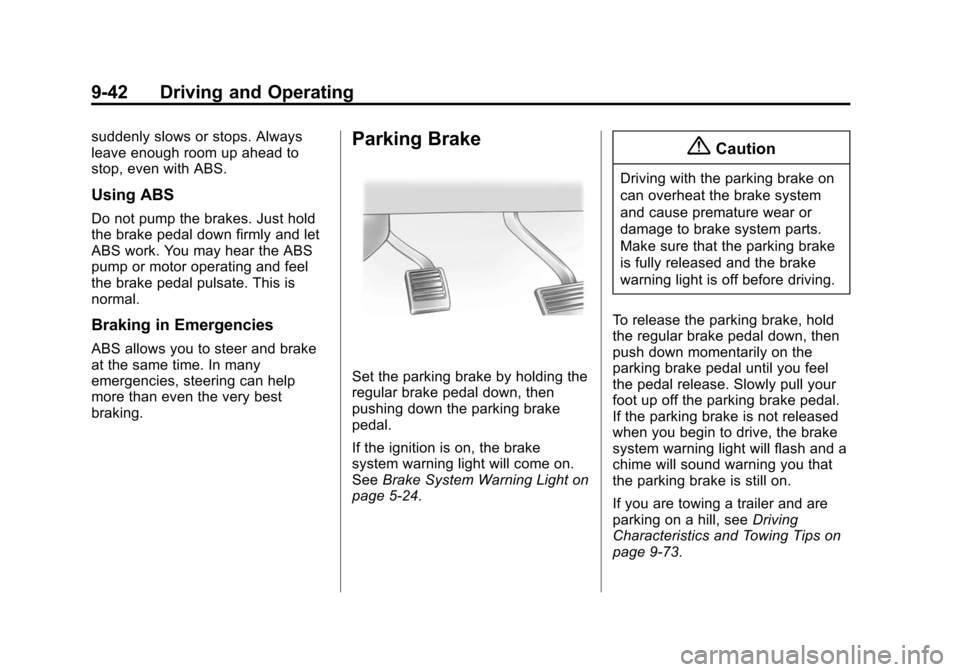 CHEVROLET SUBURBAN 2015 11.G Owners Manual Black plate (42,1)Chevrolet 2015i Tahoe/Suburban Owner Manual (GMNA-Localizing-U.S./
Canada/Mexico-8431502) - 2015 - crc - 1/12/15
9-42 Driving and Operating
suddenly slows or stops. Always
leave enou CHEVROLET SUBURBAN 2015 11.G Owners Manual Black plate (42,1)Chevrolet 2015i Tahoe/Suburban Owner Manual (GMNA-Localizing-U.S./
Canada/Mexico-8431502) - 2015 - crc - 1/12/15
9-42 Driving and Operating
suddenly slows or stops. Always
leave enou