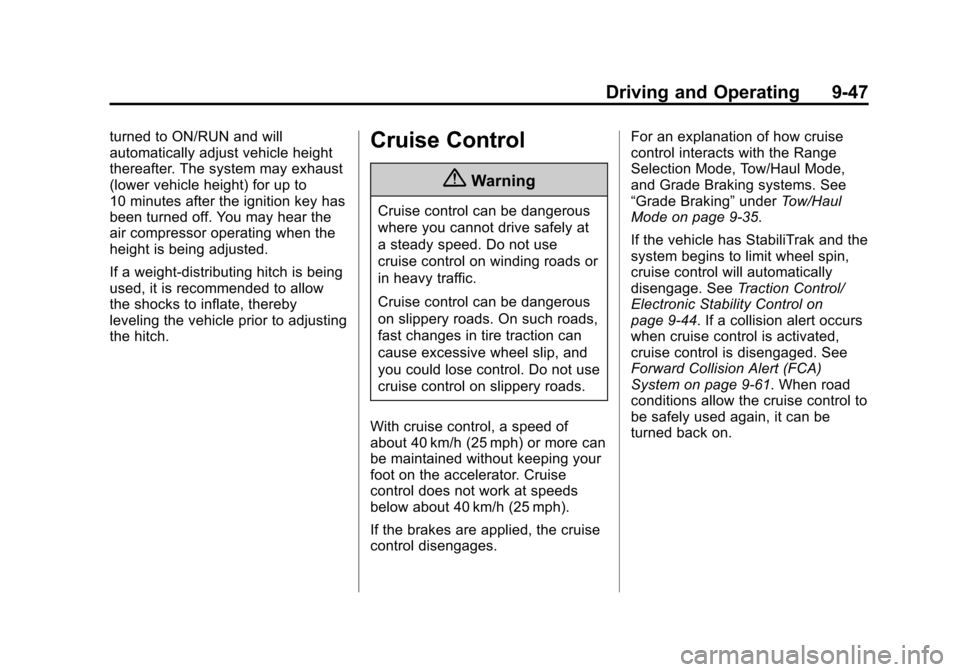 CHEVROLET SUBURBAN 2015 11.G Owners Manual Black plate (47,1)Chevrolet 2015i Tahoe/Suburban Owner Manual (GMNA-Localizing-U.S./
Canada/Mexico-8431502) - 2015 - crc - 1/12/15
Driving and Operating 9-47
turned to ON/RUN and will
automatically ad CHEVROLET SUBURBAN 2015 11.G Owners Manual Black plate (47,1)Chevrolet 2015i Tahoe/Suburban Owner Manual (GMNA-Localizing-U.S./
Canada/Mexico-8431502) - 2015 - crc - 1/12/15
Driving and Operating 9-47
turned to ON/RUN and will
automatically ad