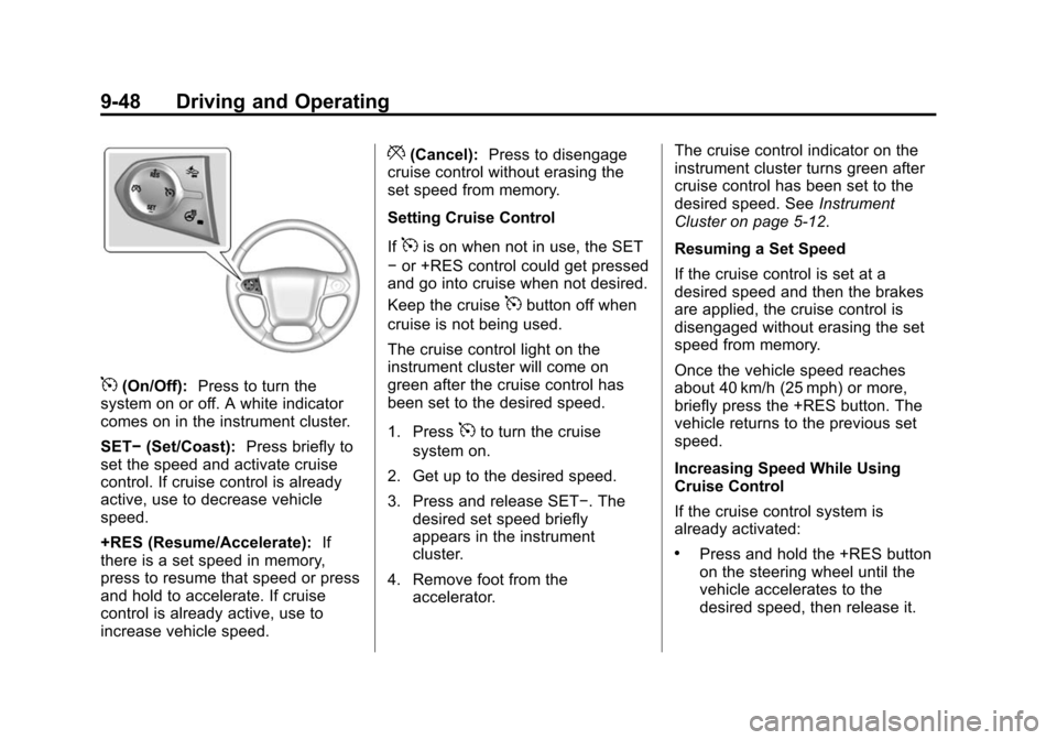 CHEVROLET SUBURBAN 2015 11.G Owners Manual Black plate (48,1)Chevrolet 2015i Tahoe/Suburban Owner Manual (GMNA-Localizing-U.S./
Canada/Mexico-8431502) - 2015 - crc - 1/12/15
9-48 Driving and Operating
5(On/Off):Press to turn the
system on or o CHEVROLET SUBURBAN 2015 11.G Owners Manual Black plate (48,1)Chevrolet 2015i Tahoe/Suburban Owner Manual (GMNA-Localizing-U.S./
Canada/Mexico-8431502) - 2015 - crc - 1/12/15
9-48 Driving and Operating
5(On/Off):Press to turn the
system on or o