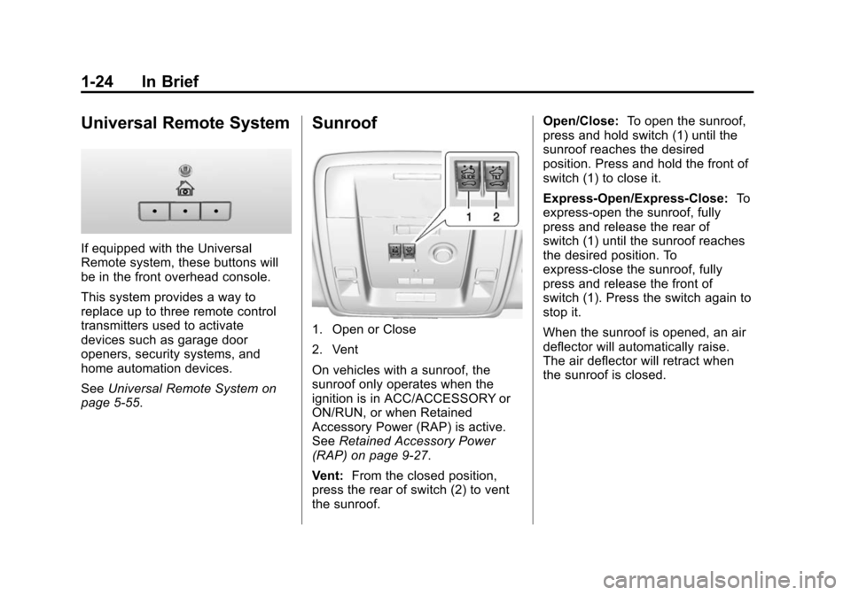 CHEVROLET SUBURBAN 2015 11.G Owners Manual Black plate (24,1)Chevrolet 2015i Tahoe/Suburban Owner Manual (GMNA-Localizing-U.S./
Canada/Mexico-8431502) - 2015 - crc - 1/12/15
1-24 In Brief
Universal Remote System
If equipped with the Universal
CHEVROLET SUBURBAN 2015 11.G Owners Manual Black plate (24,1)Chevrolet 2015i Tahoe/Suburban Owner Manual (GMNA-Localizing-U.S./
Canada/Mexico-8431502) - 2015 - crc - 1/12/15
1-24 In Brief
Universal Remote System
If equipped with the Universal