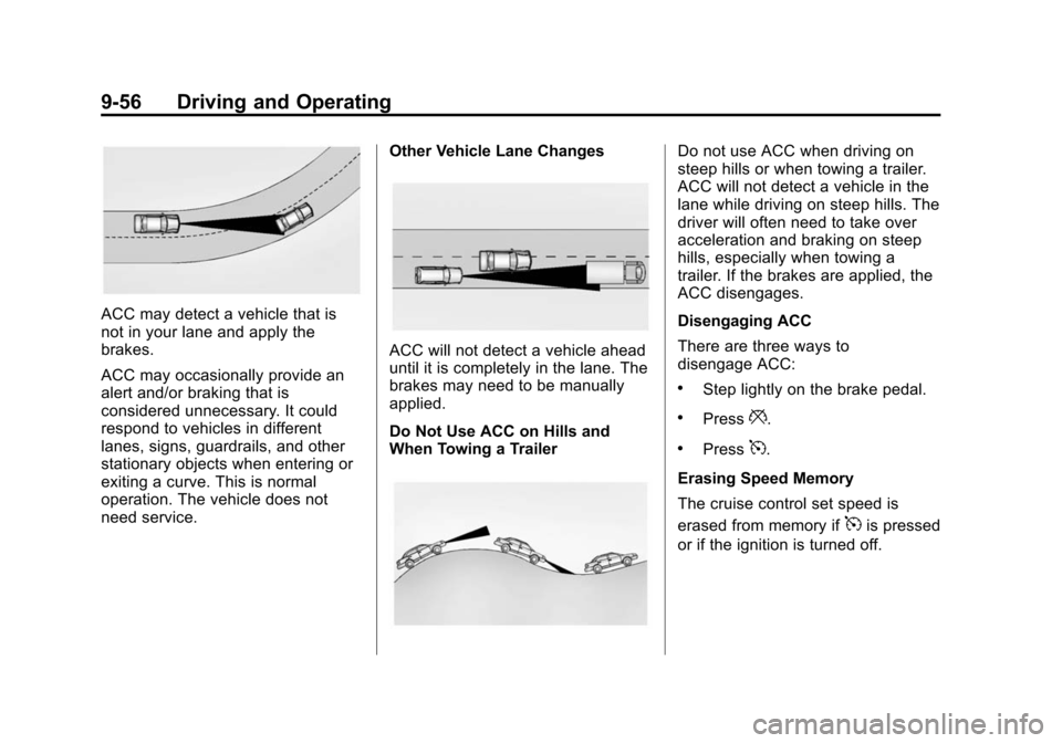 CHEVROLET SUBURBAN 2015 11.G Owners Manual Black plate (56,1)Chevrolet 2015i Tahoe/Suburban Owner Manual (GMNA-Localizing-U.S./
Canada/Mexico-8431502) - 2015 - crc - 1/12/15
9-56 Driving and Operating
ACC may detect a vehicle that is
not in yo CHEVROLET SUBURBAN 2015 11.G Owners Manual Black plate (56,1)Chevrolet 2015i Tahoe/Suburban Owner Manual (GMNA-Localizing-U.S./
Canada/Mexico-8431502) - 2015 - crc - 1/12/15
9-56 Driving and Operating
ACC may detect a vehicle that is
not in yo