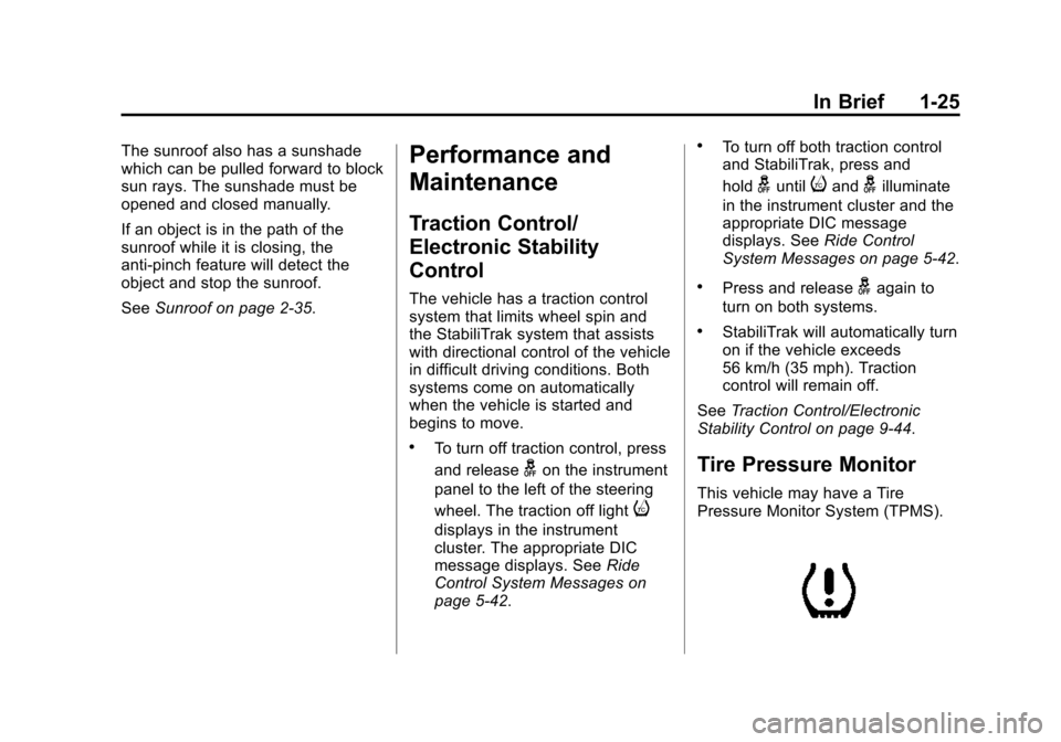 CHEVROLET SUBURBAN 2015 11.G Owners Manual Black plate (25,1)Chevrolet 2015i Tahoe/Suburban Owner Manual (GMNA-Localizing-U.S./
Canada/Mexico-8431502) - 2015 - crc - 1/12/15
In Brief 1-25
The sunroof also has a sunshade
which can be pulled for