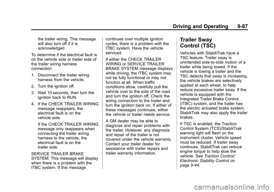 CHEVROLET SUBURBAN 2015 11.G Owners Manual Black plate (87,1)Chevrolet 2015i Tahoe/Suburban Owner Manual (GMNA-Localizing-U.S./
Canada/Mexico-8431502) - 2015 - crc - 1/12/15
Driving and Operating 9-87
the trailer wiring. This message
will also
