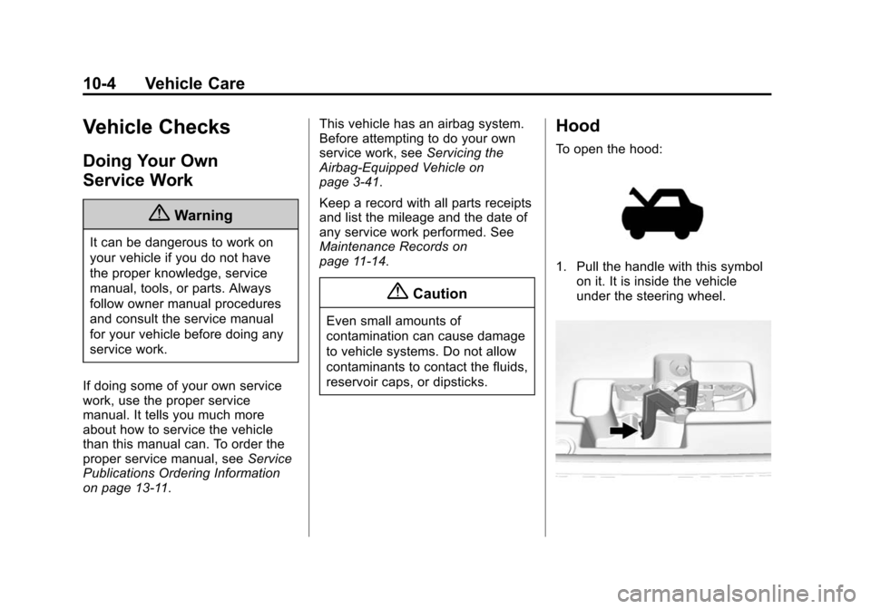 CHEVROLET SUBURBAN 2015 11.G Owners Manual Black plate (4,1)Chevrolet 2015i Tahoe/Suburban Owner Manual (GMNA-Localizing-U.S./
Canada/Mexico-8431502) - 2015 - crc - 1/12/15
10-4 Vehicle Care
Vehicle Checks
Doing Your Own
Service Work
{Warning
