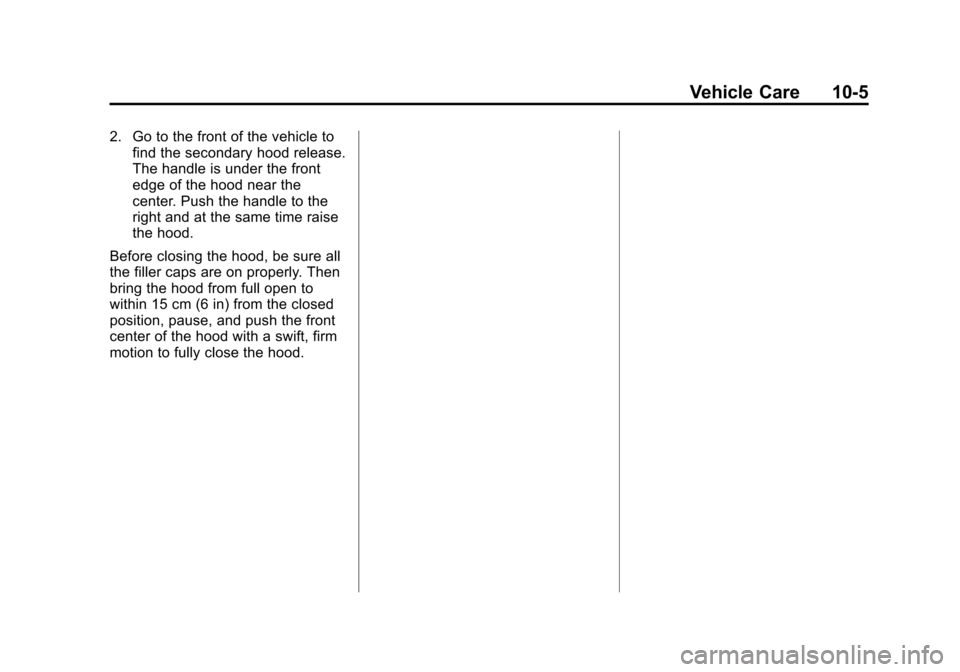 CHEVROLET SUBURBAN 2015 11.G Owners Manual Black plate (5,1)Chevrolet 2015i Tahoe/Suburban Owner Manual (GMNA-Localizing-U.S./
Canada/Mexico-8431502) - 2015 - crc - 1/12/15
Vehicle Care 10-5
2. Go to the front of the vehicle tofind the seconda