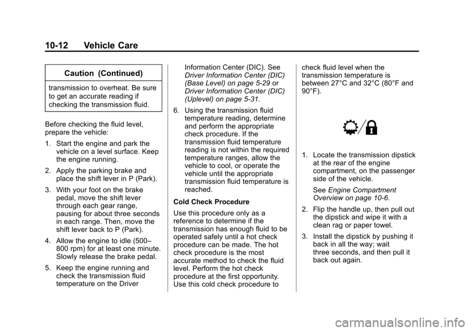 CHEVROLET SUBURBAN 2015 11.G Owners Manual Black plate (12,1)Chevrolet 2015i Tahoe/Suburban Owner Manual (GMNA-Localizing-U.S./
Canada/Mexico-8431502) - 2015 - crc - 1/12/15
10-12 Vehicle Care
Caution (Continued)
transmission to overheat. Be s