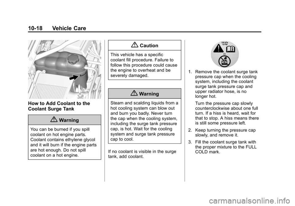 CHEVROLET SUBURBAN 2015 11.G Owners Manual Black plate (18,1)Chevrolet 2015i Tahoe/Suburban Owner Manual (GMNA-Localizing-U.S./
Canada/Mexico-8431502) - 2015 - crc - 1/12/15
10-18 Vehicle Care
How to Add Coolant to the
Coolant Surge Tank
{Warn